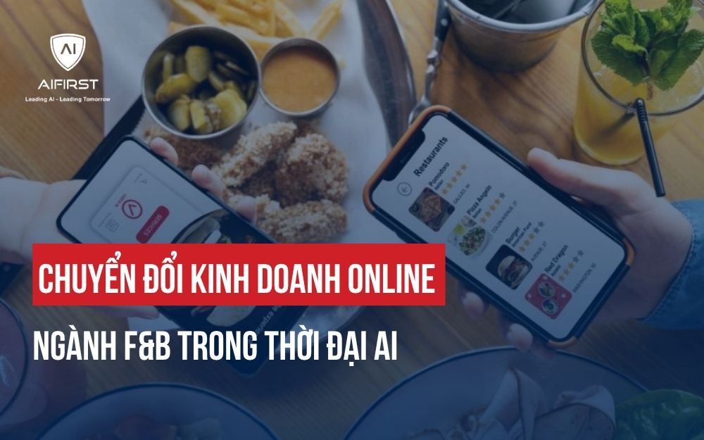 CHUYỂN ĐỔI KINH DOANH ONLINE NGÀNH F&B TRONG THỜI ĐẠI AI